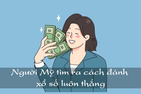 nguoi my tim ra cach danh xo so luon thang voi hinh thuc nao